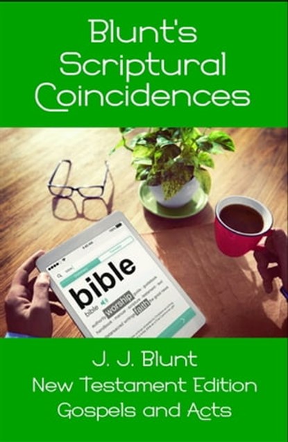 Blunt's Scriptural Coincidences -- Gospels and Acts, J J Blunt - Ebook - 9780993500558