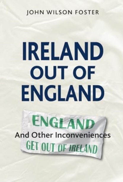 Ireland out of England, John Wilson Foster - Paperback - 9780993560743