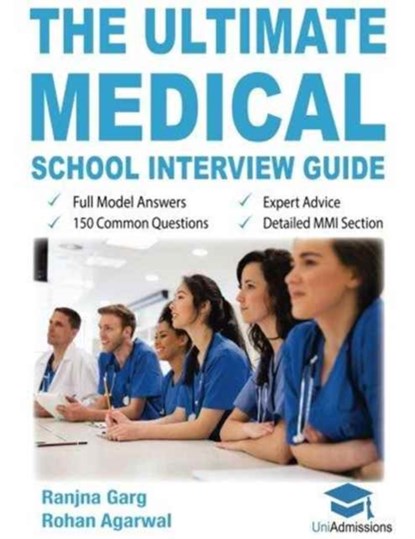 The Ultimate Medical School Interview Guide, Dr Ranjna Garg ; Rohan Agarwal - Paperback - 9780993571107