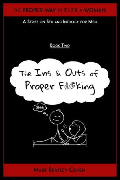 The Ins and Outs of Proper F*cking, Mark Bentley Cohen - Ebook - 9780993636035