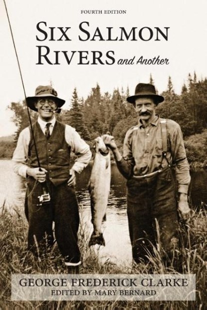 Six Salmon Rivers and Another, George Frederick Clarke - Paperback - 9780993672576