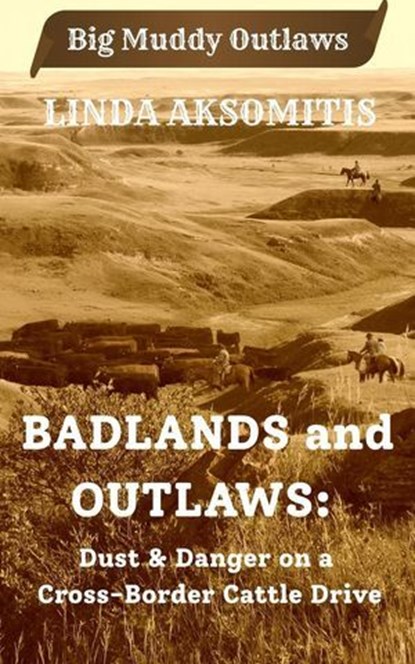 Badlands and Outlaws, Linda Aksomitis - Ebook - 9780993717703