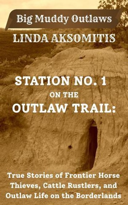 Station No. 1 on the Outlaw Trail, Linda Aksomitis - Ebook - 9780993717772