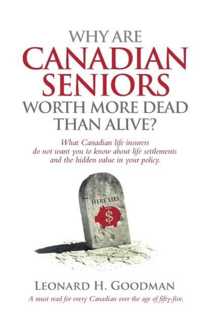 Why Are Canadian Seniors Worth More Dead Than Alive?, Leonard H. Goodman - Paperback - 9780993819605