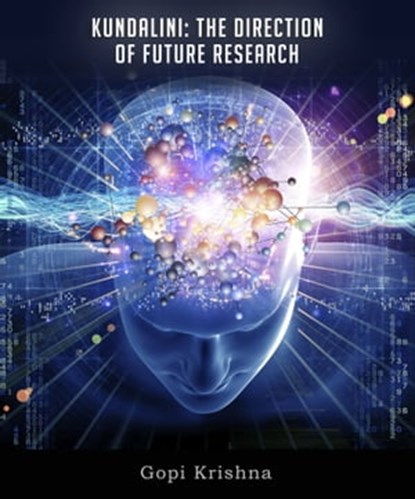 Kundalini: The Direction of Future Research, Gopi Krishna - Ebook - 9780993831645