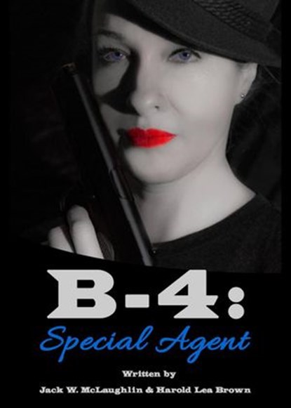 B-4: Special Agent, Jack W. McLaughlin ; Harold Lea Brown - Ebook - 9780993860577