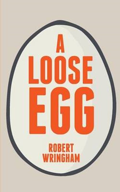 A Loose Egg, WRINGHAM,  Robert - Paperback - 9780993931802