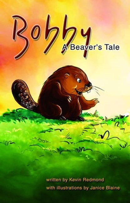 Bobby A Beaver's Tale, Kevin Redmond - Ebook - 9780993940200