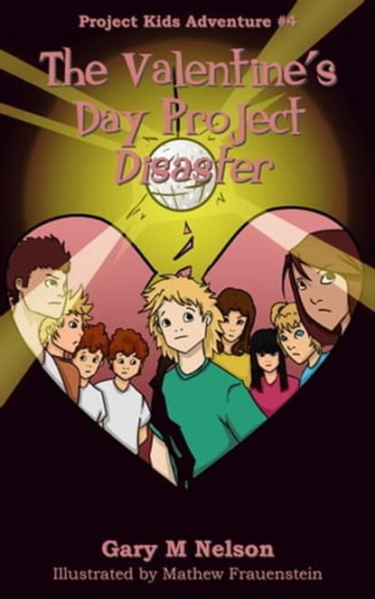 The Valentine's Day Project Disaster: Project Kids Adventure #4, Gary M Nelson - Ebook - 9780994118417