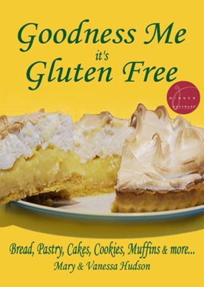 Goodness Me it's Gluten Free: Bread, Pastry, Cakes, Cookies, Muffins and more..., Mary Hudson ; Vanessa Hudson - Ebook - 9780994121103