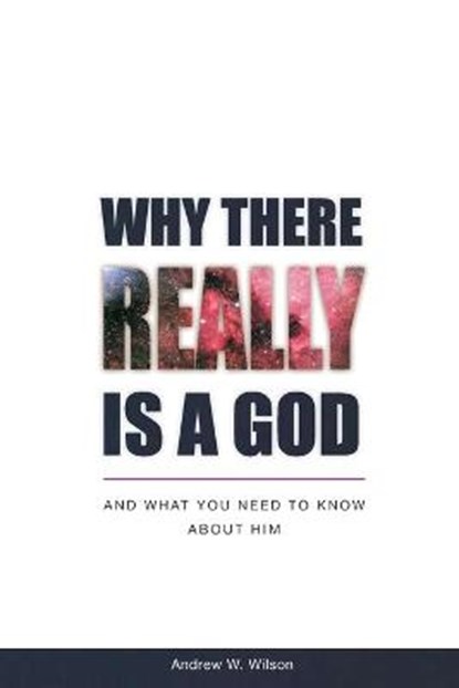 Why there Really is a God, WILSON,  Andrew W - Paperback - 9780994397751