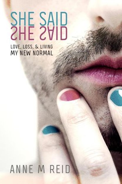 She Said She Said: Love, Loss, & Living My New Normal, ANNE M REID - Ebook - 9780994479174