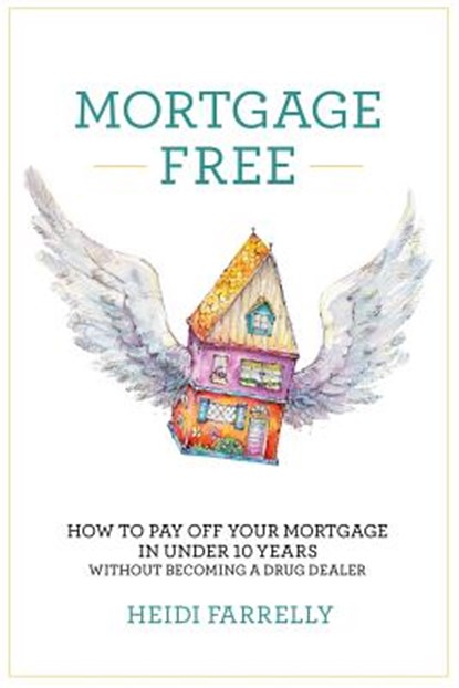Mortgage Free, Heidi Farrelly - Paperback - 9780994517128