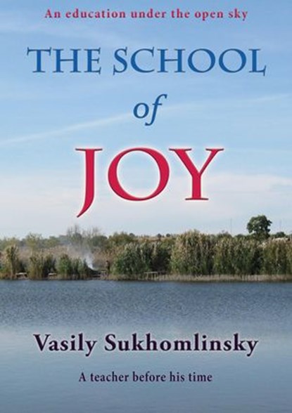 The School of Joy, Vasyl Sukhomlynsky - Ebook - 9780994562548
