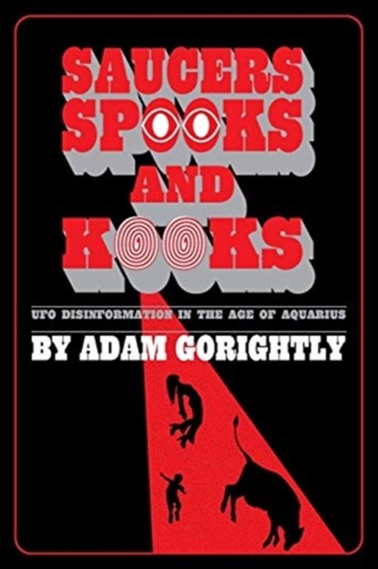 Saucers, Spooks and Kooks, Adam Gorightly - Paperback - 9780994617682