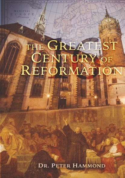 The Greatest Century of Reformation, Peter Hammond - Paperback - 9780994697172