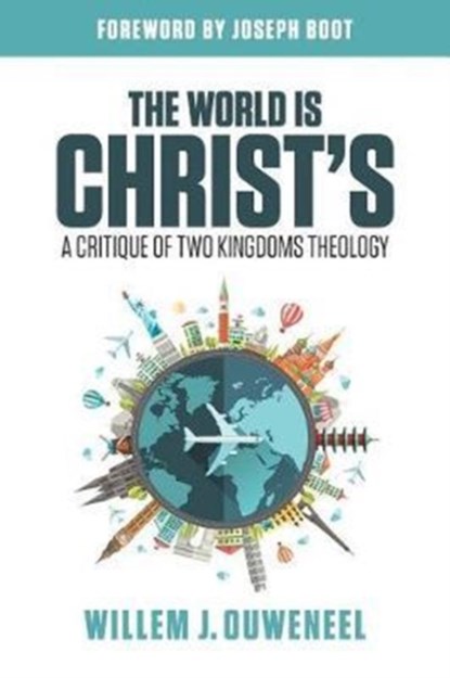 The World is Christ's, Willem J Ouweneel - Paperback - 9780994727961