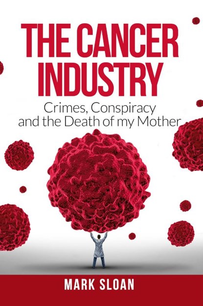 The Cancer Industry, Mark Sloan - Gebonden - 9780994741875