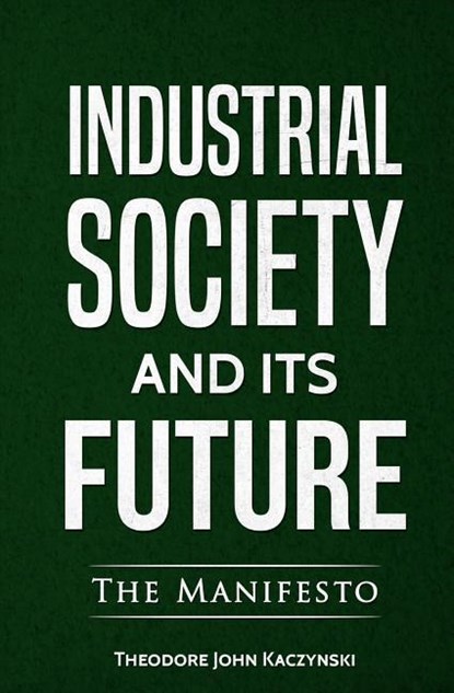 Industrial Society and Its Future, Theodore John Kaczynski - Paperback - 9780994790149