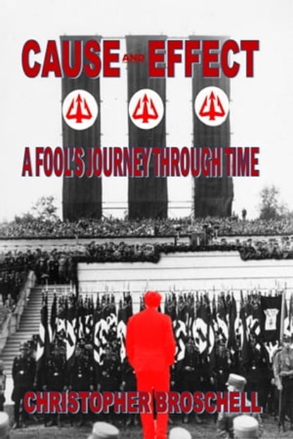 Cause and Effect: A Fool's Journey Through Time, Christopher Broschell - Ebook - 9780994839688