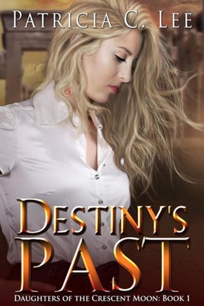 Destiny's Past, Patricia C. Lee - Ebook - 9780994851208