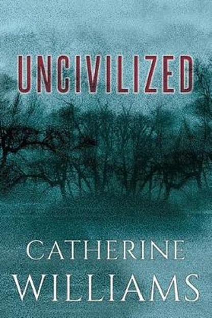 Uncivilized, Catherine Williams - Paperback - 9780994966605