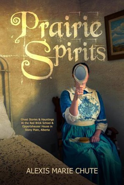 Prairie Spirits, Alexis Marie Chute - Ebook - 9780995078819