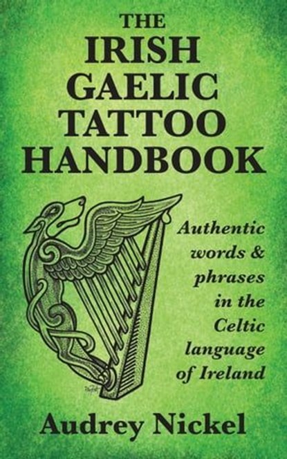 The Irish Gaelic Tattoo Handbook, Audrey Nickel - Ebook - 9780995099883