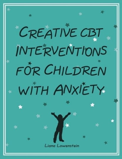 Creative CBT Interventions for Children with Anxiety, Liana Lowenstein - Paperback - 9780995172500