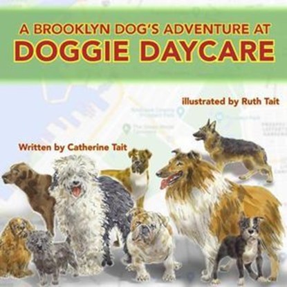 A Brooklyn Dog's Adventure at Doggie Daycare, Ruth Tait ; Catherine Tait - Ebook - 9780995194076
