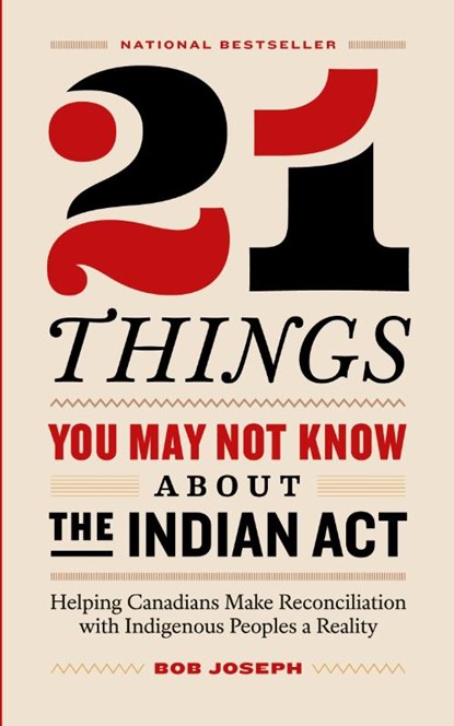 21 Things You May Not Know About the Indian Act, Bob Joseph - Paperback - 9780995266520