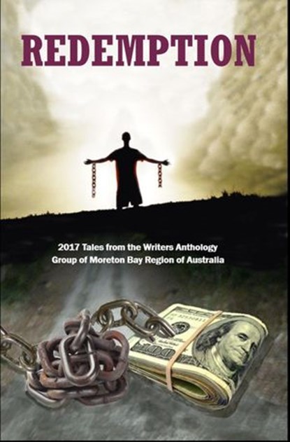 Redemption: 2017 Tales from the Writers Anthology Group of Moreton Bay Region of Australia, Kasper Beaumont ; Jenny Woolsey ; Jeanette O'Hagan ; Bernie Dowling - Ebook - 9780995394766