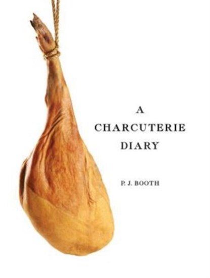A Charcuterie Diary, Peter J Booth - Gebonden - 9780995406797