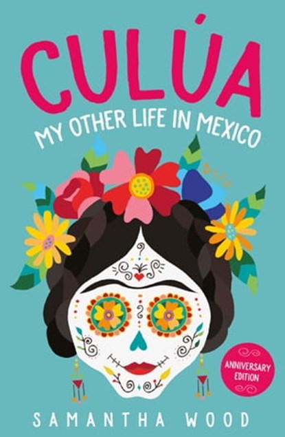 Culua: My Other Life in Mexico, Samantha Wood - Ebook - 9780995442115