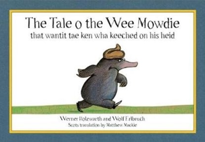 The Tale o the Wee Mowdie that wantit tae ken wha keeched on his heid, Werner Holzwarth - Paperback - 9780995462373