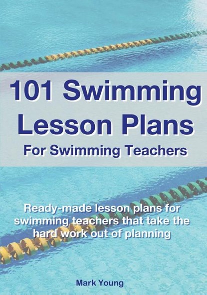101 Swimming Lesson Plans For Swimming Teachers, Mark Young - Paperback - 9780995484269