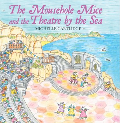 The Mousehole Mice and the Theatre by the Sea, Michelle Cartlidge - Gebonden - 9780995502826