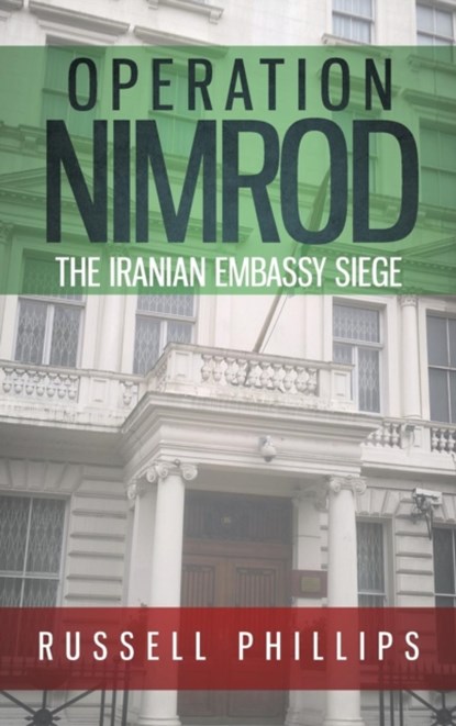 Operation Nimrod: The Iranian Embassy Siege, Russell Phillips - Gebonden - 9780995513310