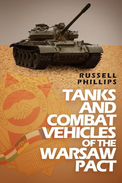 Tanks and Combat Vehicles of the Warsaw Pact, Russell Phillips - Paperback - 9780995513327