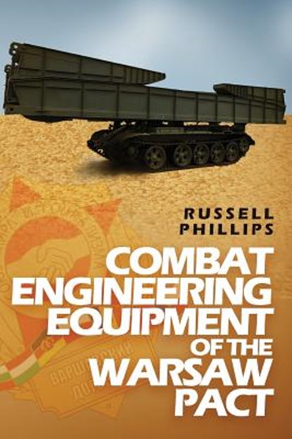Combat Engineering Equipment of the Warsaw Pact, Russell Phillips - Paperback - 9780995513341