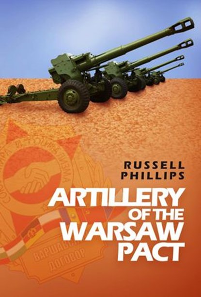 Artillery of the Warsaw Pact, Russell Phillips - Ebook - 9780995513396