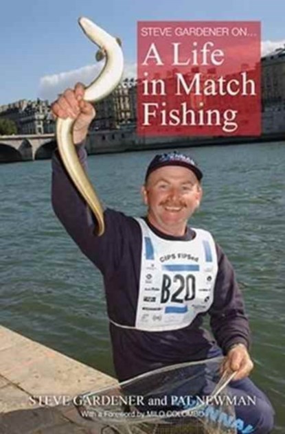 Steve Gardner on... A Life in Match Fishing, Patricia Newman - Gebonden - 9780995563001