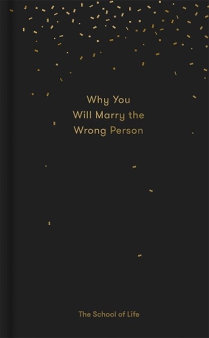 Why You Will Marry the Wrong Person, The School of Life - Gebonden - 9780995573628