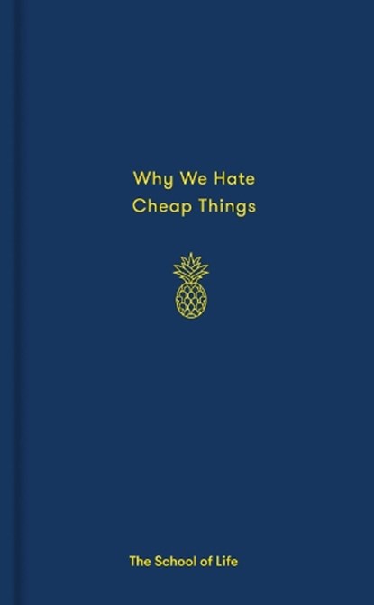 Why We Hate Cheap Things, The School of Life - Gebonden Gebonden - 9780995573635