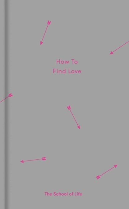 How to Find Love, The School of Life - Gebonden - 9780995573697