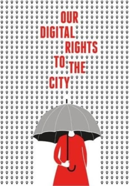 Our Digital Rights to the City, Joe Shaw ; Mark Graham - Paperback - 9780995577602