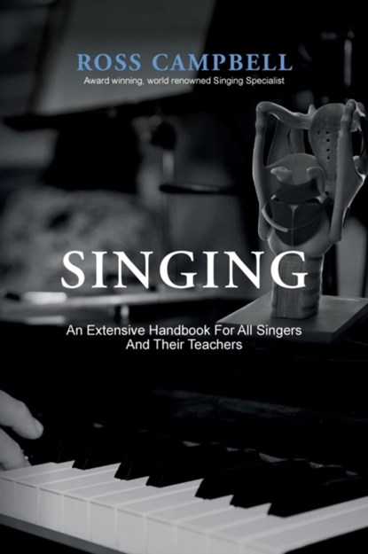 Singing - An Extensive Handbook for All Singers and Their Teachers, Ross Campbell - Gebonden - 9780995580404
