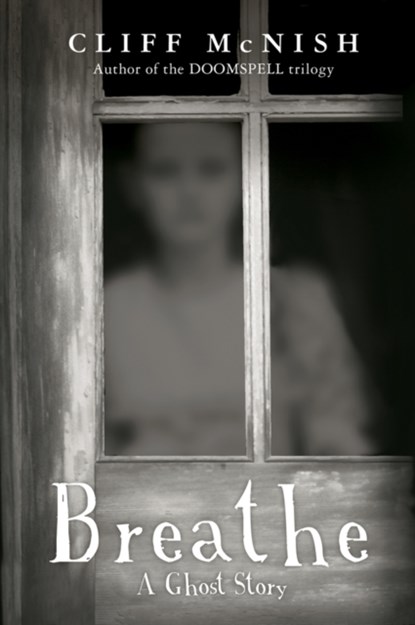 Breathe: A Ghost Story, Cliff McNish - Paperback - 9780995582101