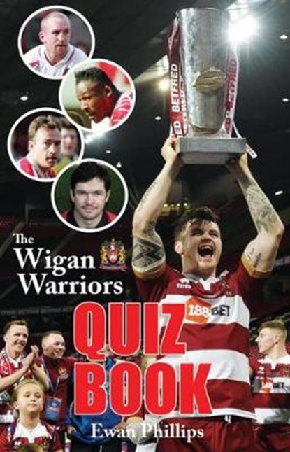 The Wigan Warriors Quiz Book, Ewan Phillips - Paperback - 9780995586192
