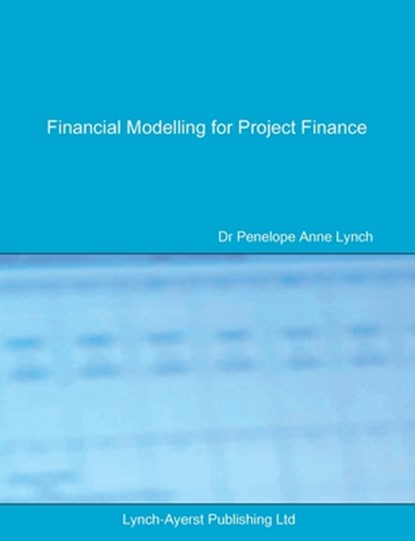 Financial Modelling for Project Finance, Penelope a Lynch - Paperback - 9780995673007